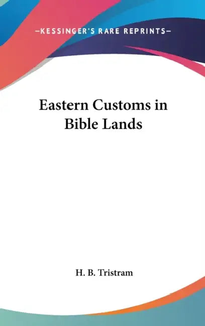 Eastern Customs in Bible Lands by H. B. Tristram
