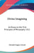 Divine Imagining: An Essay on the First Principles of Philosophy 1921 by Edward Douglas Fawcett
