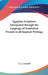 Egyptian Scriptures Interpreted through the Language of Symbolism Present in all Inspired Writings by G. a. Gaskell