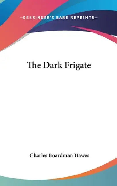 The Dark Frigate by Charles Boardman Hawes