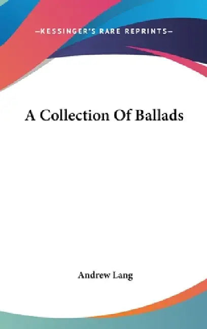 A Collection Of Ballads by Andrew Lang