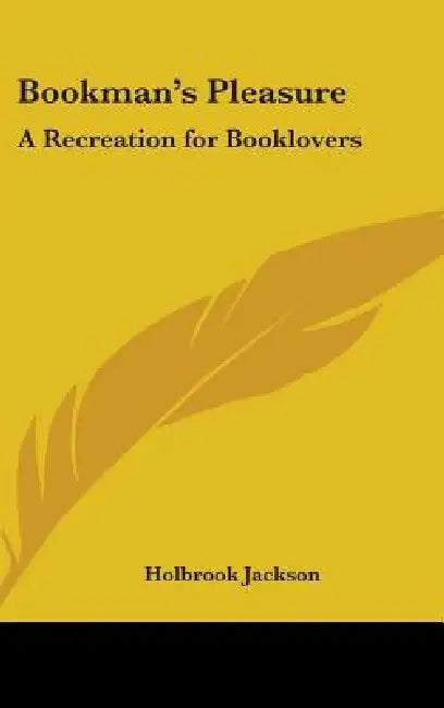 Bookman's Pleasure: A Recreation for Booklovers by Holbrook Jackson