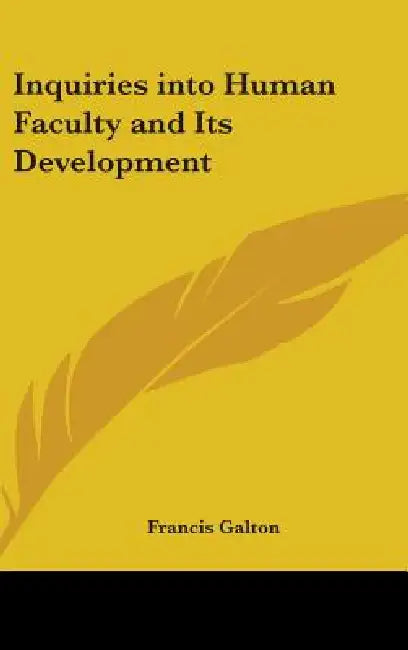 Inquiries into Human Faculty and Its Development by Francis Galton