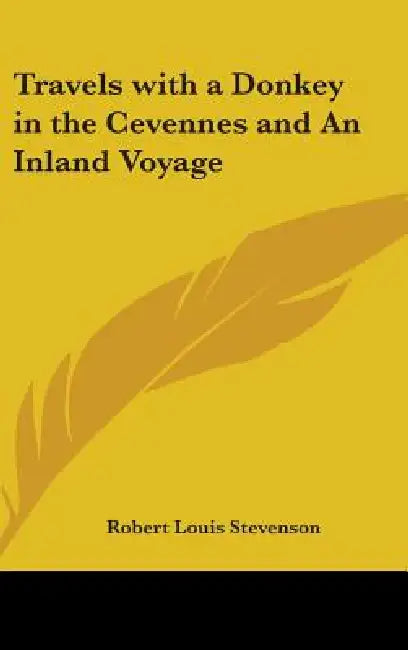 Travels with a Donkey in the Cevennes and An Inland Voyage by Robert Louis Stevenson