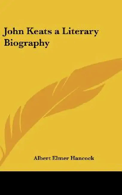 John Keats a Literary Biography by Albert Elmer Hancock