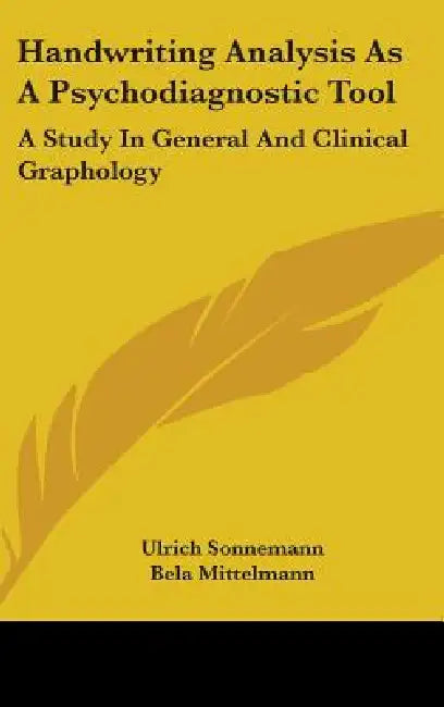 Handwriting Analysis as a Psychodiagnostic Tool: A Study in General and Clinical Graphology by Ulrich Sonnemann, Bela Mittelmann