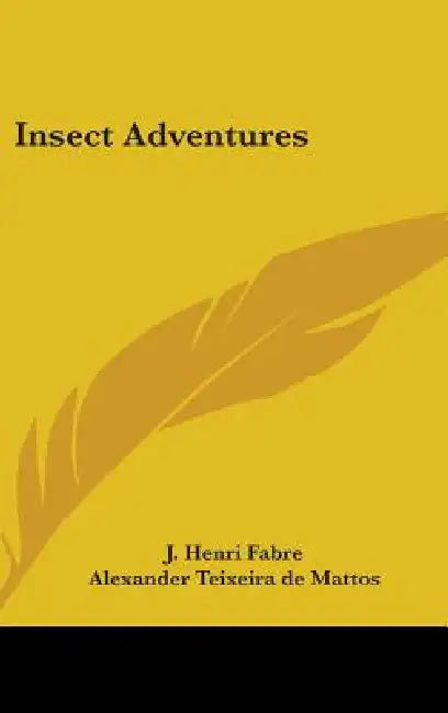 Insect Adventures by J. Henri Fabre, Alexander Teixeira De Mattos