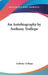 An Autobiography by Anthony Trollope by Anthony Trollope