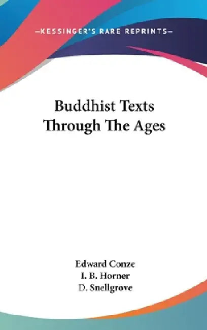 Buddhist Texts Through The Ages by Edward Conze, I. B. Horner, D. Snellgrove