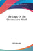 The Logic Of The Unconscious Mind by M. K. Bradby