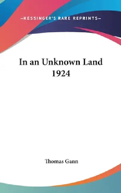 In an Unknown Land 1924 by Thomas Gann