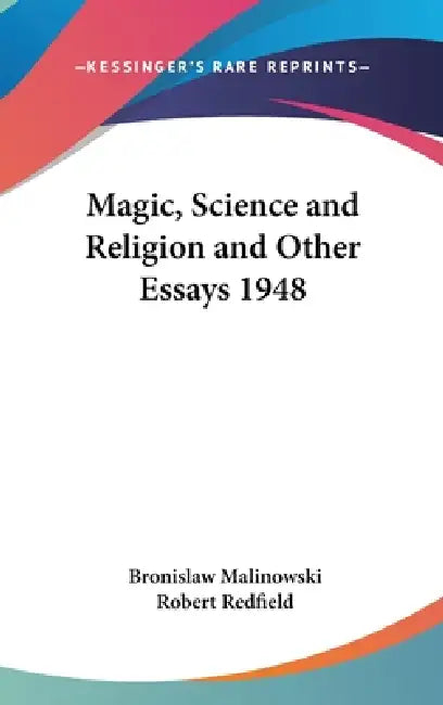 Magic, Science and Religion and Other Essays 1948 by Bronislaw Malinowski, Robert Redfield