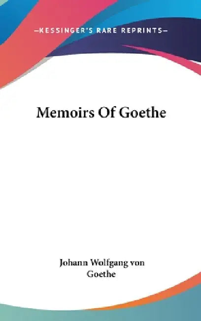 Memoirs Of Goethe by Johann Wolfgang Von Goethe