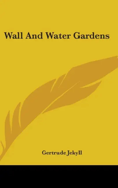 Wall And Water Gardens by Gertrude Jekyll