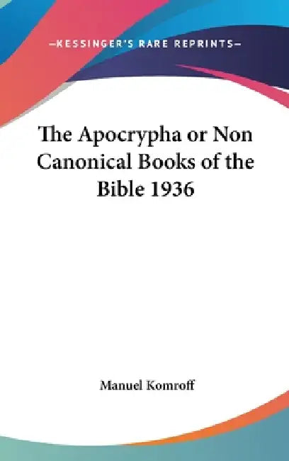 The Apocrypha or Non Canonical Books of the Bible 1936 by Manuel Komroff