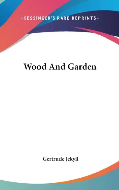 Wood And Garden by Gertrude Jekyll