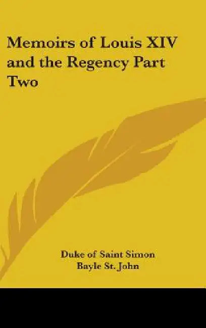 Memoirs of Louis XIV and the Regency Part Two by Duke Of Saint Simon, Bayle St John