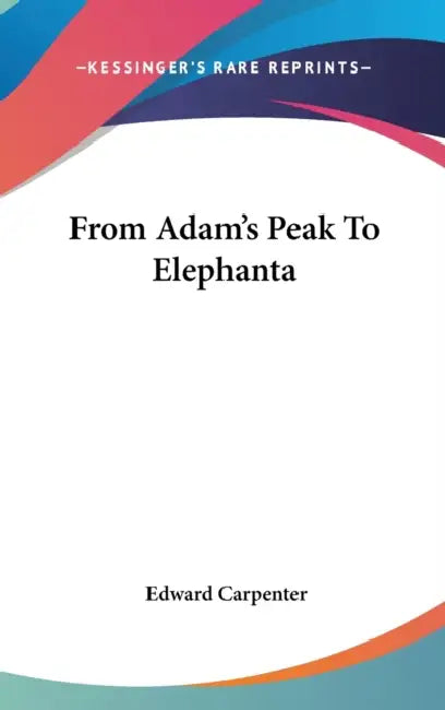 From Adam's Peak To Elephanta by Edward Carpenter