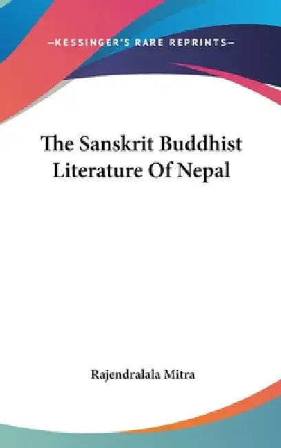 The Sanskrit Buddhist Literature Of Nepal by Rajendralala Mitra