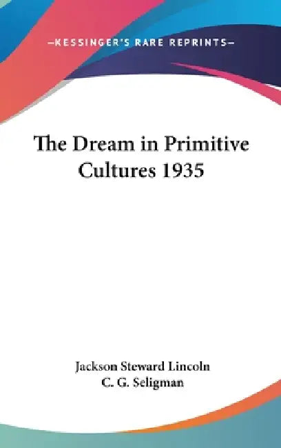 The Dream in Primitive Cultures 1935 by Jackson Steward Lincoln, C. G. Seligman