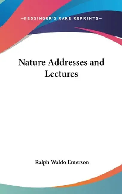 Nature Addresses and Lectures by Ralph Waldo Emerson