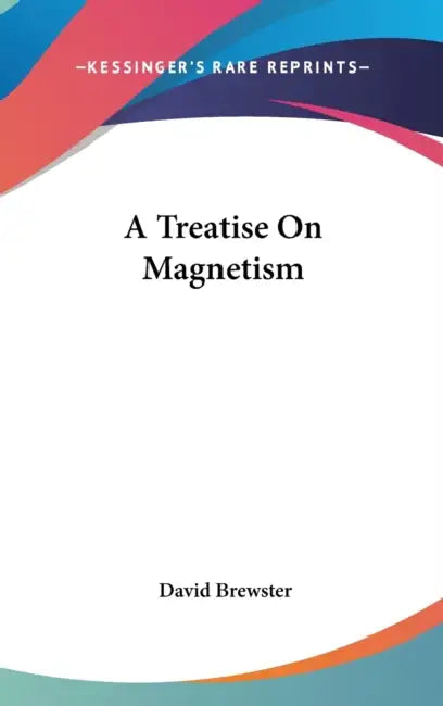 A Treatise On Magnetism by David Brewster