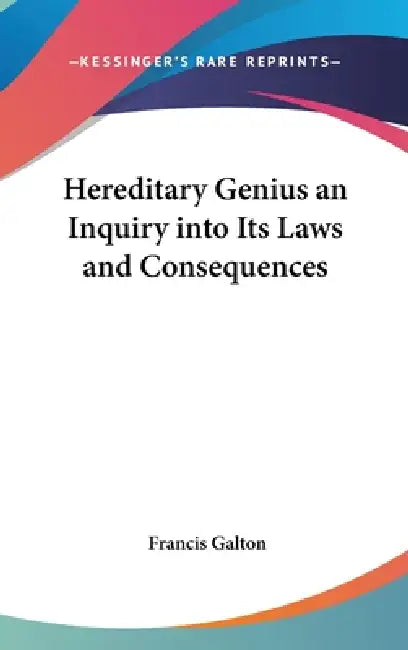 Hereditary Genius an Inquiry into Its Laws and Consequences by Francis Galton
