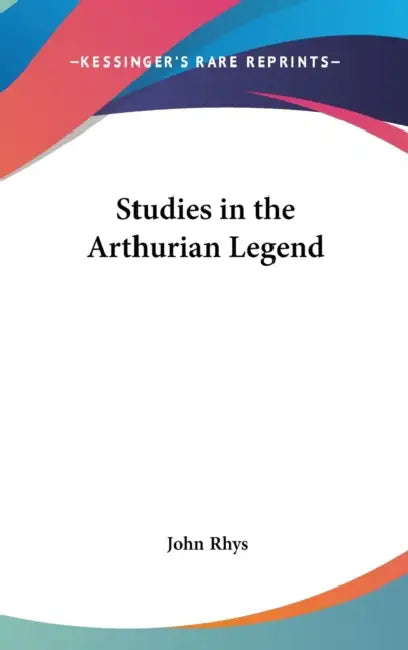 Studies in the Arthurian Legend by John Rhys