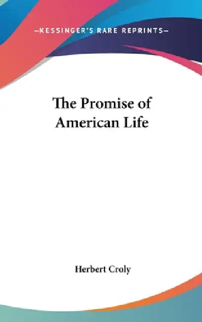 The Promise of American Life by Herbert Croly
