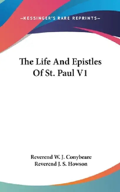The Life And Epistles Of St. Paul V1 by Reverend W. J. Conybeare, Reverend J. S. Howson