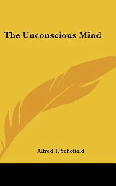 The Unconscious Mind by Alfred T. Schofield