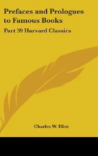 Prefaces and Prologues to Famous Books: Part 39 Harvard Classics by Charles W. Eliot