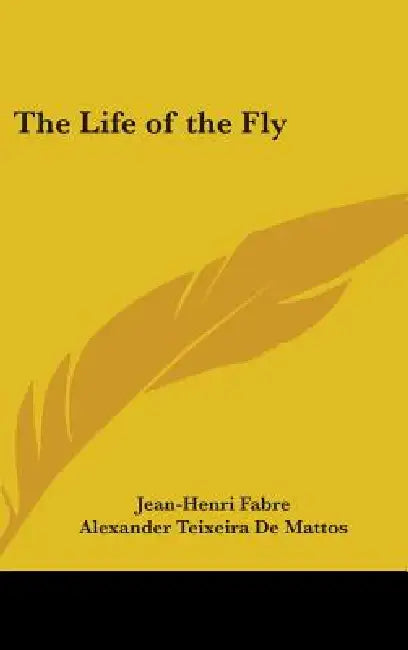 The Life of the Fly by Jean-Henri Fabre, Alexander Teixeira De Mattos