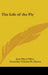 The Life of the Fly by Jean-Henri Fabre, Alexander Teixeira De Mattos