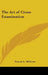 The Art of Cross Examination by Francis L. Wellman