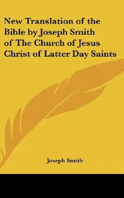 New Translation of the Bible by Joseph Smith of The Church of Jesus Christ of Latter Day Saints by Joseph Smith