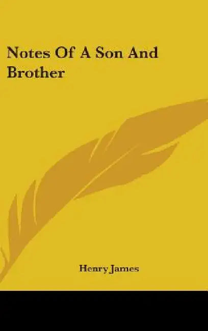 Notes Of A Son And Brother by Henry James
