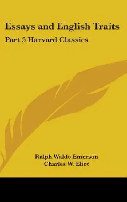 Essays and English Traits: Part 5 Harvard Classics by Ralph Waldo Emerson, Charles W. Eliot