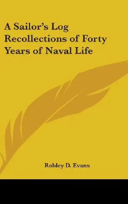 A Sailor's Log Recollections of Forty Years of Naval Life by Robley D. Evans
