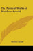 The Poetical Works of Matthew Arnold by Matthew Arnold