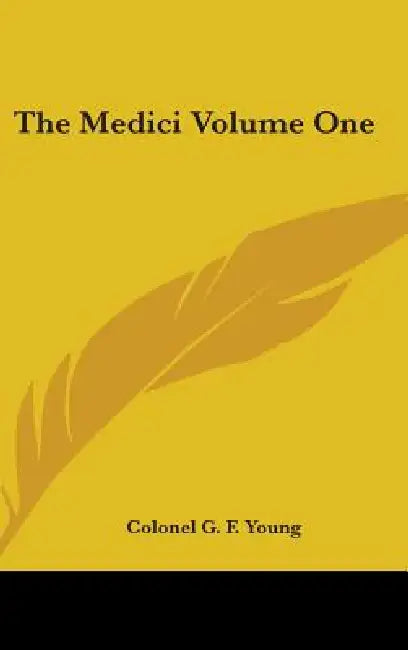 The Medici Volume One by Colonel G. F. Young