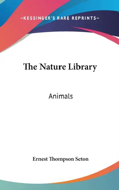 The Nature Library: Animals by Ernest Thompson Seton