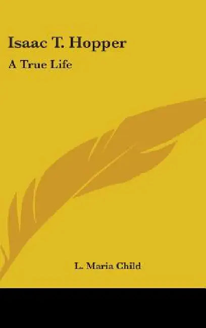 Isaac T. Hopper: A True Life by L. Maria Child