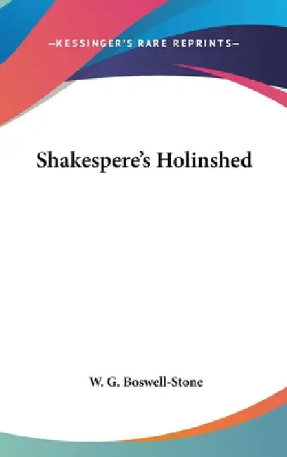 Shakespere's Holinshed by W. G. Boswell-Stone