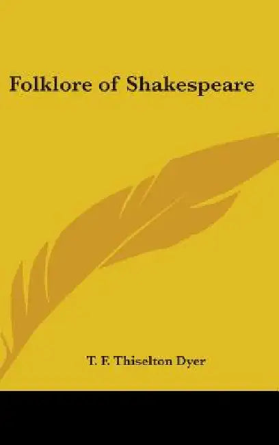 Folklore of Shakespeare by T. F. Thiselton Dyer