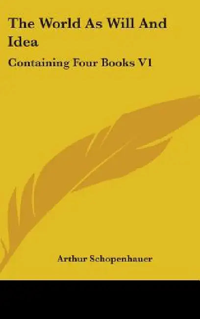 The World As Will And Idea: Containing Four Books V1 by Arthur Schopenhauer