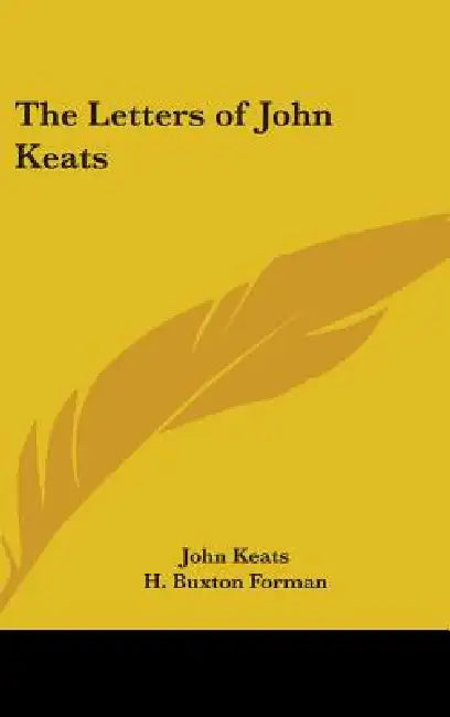The Letters of John Keats by John Keats, H. Buxton Forman