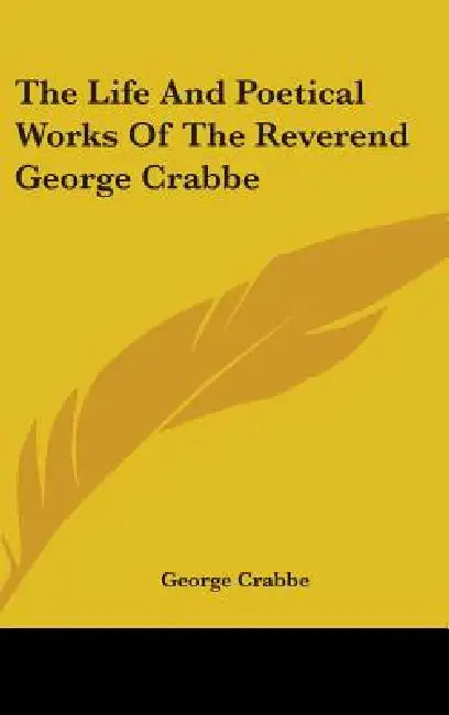 The Life And Poetical Works Of The Reverend George Crabbe by George Crabbe