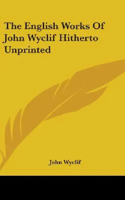 The English Works Of John Wyclif Hitherto Unprinted by John Wyclif
