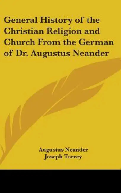 General History of the Christian Religion and Church From the German of Dr. Augustus Neander by Augustus Neander, Joseph Torrey